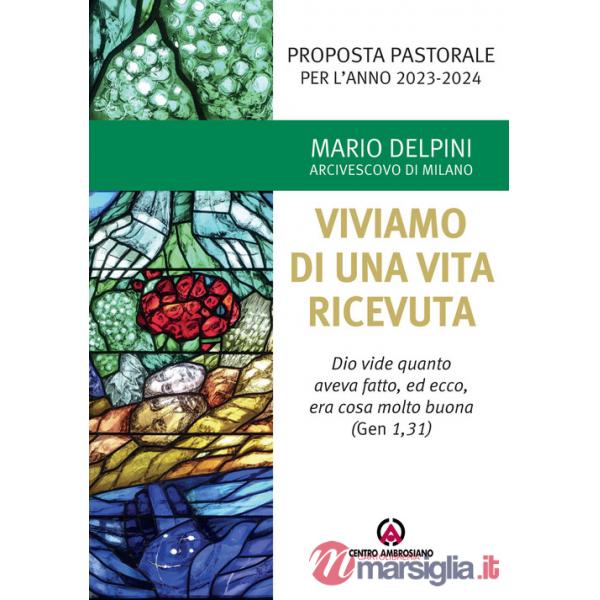 Proposta pastorale 2023-2024. Per un esercizio di discernimento delle priorità. Viviamo di una vita ricevuta. «Dio vide quanto a
