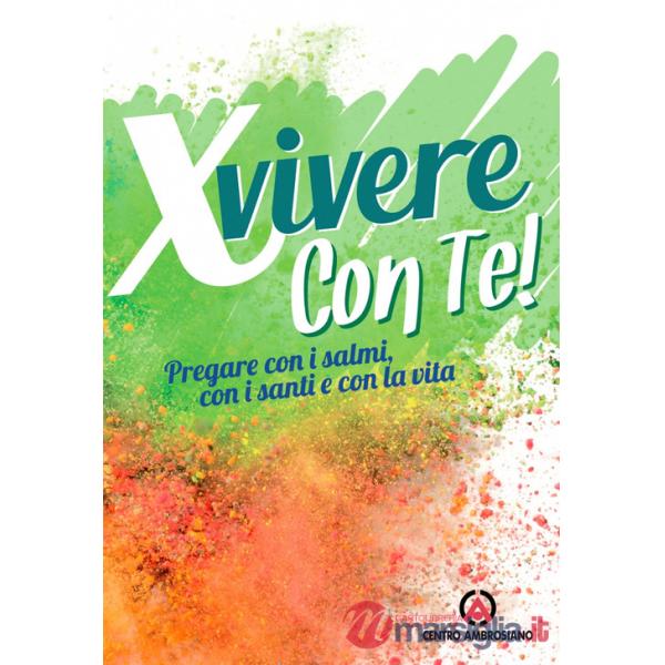 X vivere con Te! Pregare con i salmi, con i santi e con la vita. Nuova ediz.
