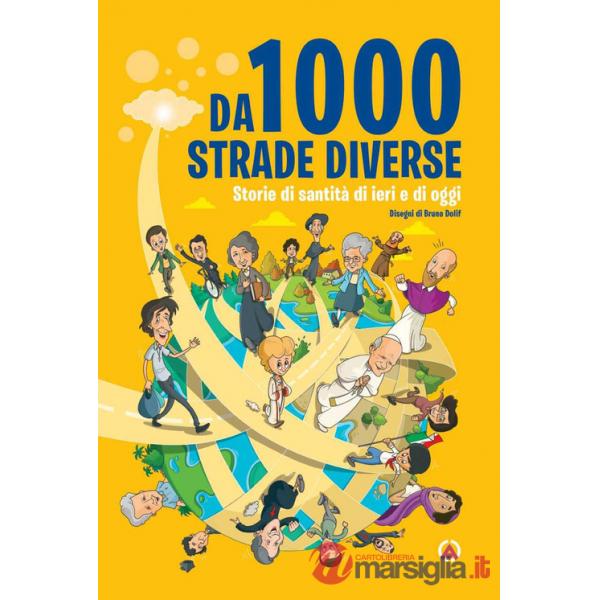 Da 1000 strade diverse. Storie di santità di ieri e di oggi. Ediz. illustrata