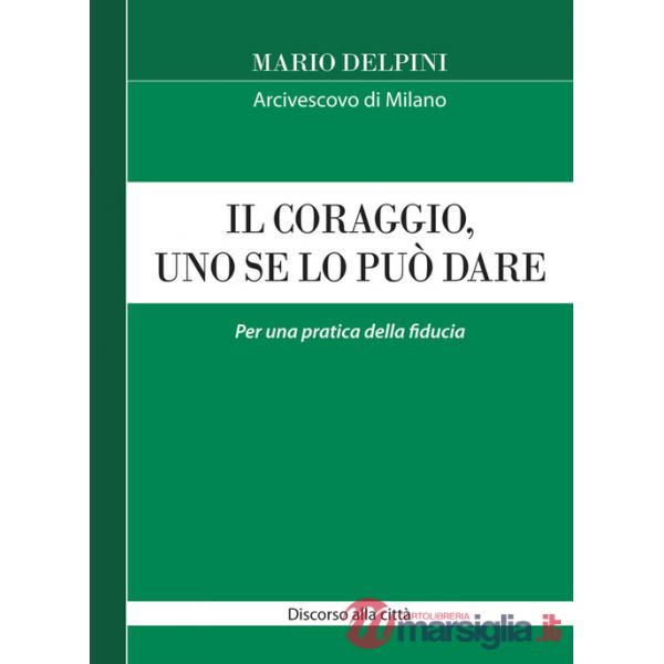 Coraggio, uno se lo può dare. Per una pratica della fiducia (Il)