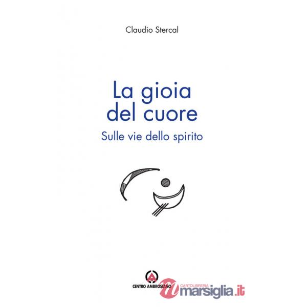 Gioia del cuore. Sulle vie dello spirito (La)