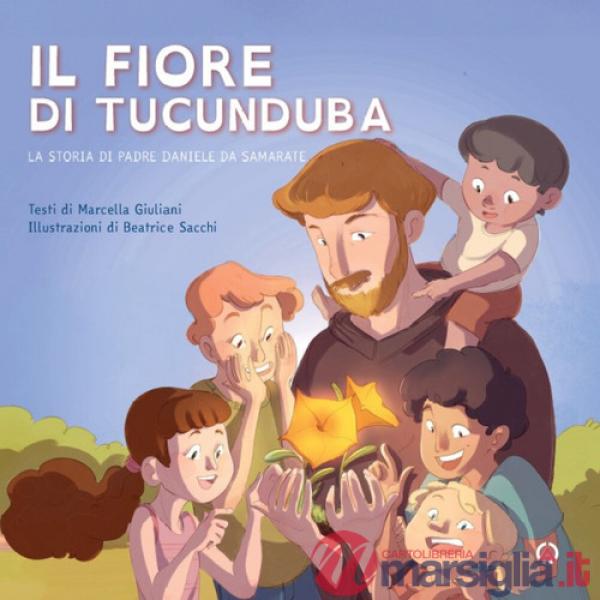 Fiore di Tucunduba. La storia di padre Daniele da Samarate. Ediz. a colori (Il)