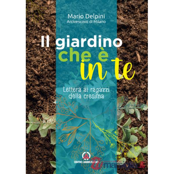 Giardino che è in te. Lettera ai ragazzi della cresima (Il)