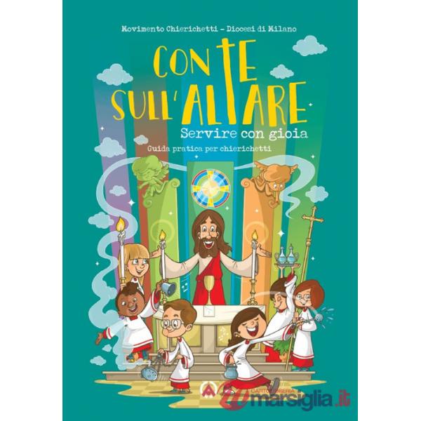 Con te sull'altare. Servire con gioia. Guida pratica per chierichetti. Ediz. illustrata