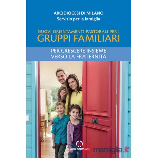 Nuovi orientamenti pastorali per i gruppi familiari. Per crescere insieme verso la fraternità