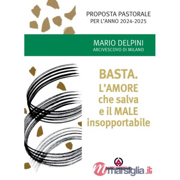 Basta. L'amore che salva e il male insopportabile. Proposta pastorale per l'anno 2024-2025