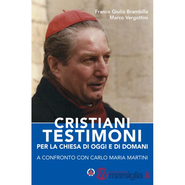 Cristiani testimoni per la Chiesa di oggi e di domani. A confronto con Carlo Maria Martini