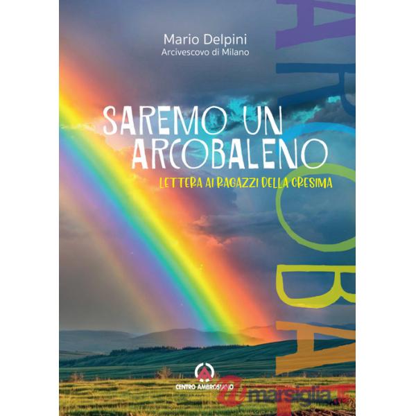 Saremo un arcobaleno. Lettera ai ragazzi della cresima