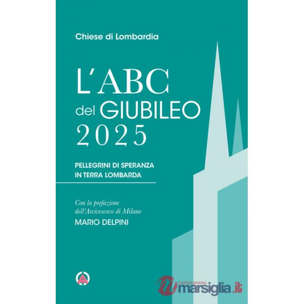 Abc del Giubileo 2025. Pellegrini di speranza in terra lombarda (L')