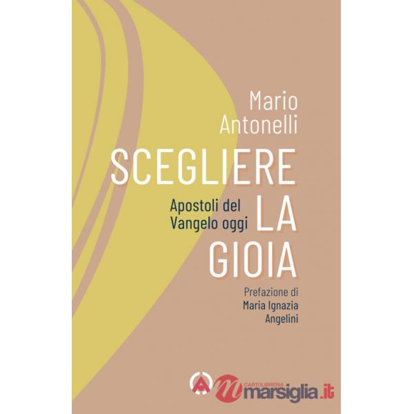 Scegliere la gioia. Apostoli del Vangelo oggi