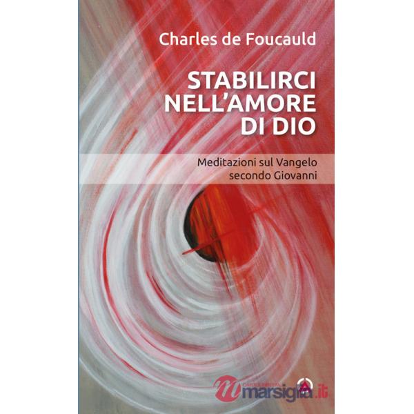 Stabilirci nell'amore di Dio. Meditazioni sul Vangelo secondo Giovanni