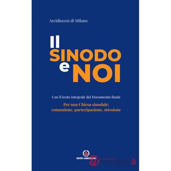 Sinodo e noi. Per una Chiesa sinodale: comunione, partecipazione, missione (Il)