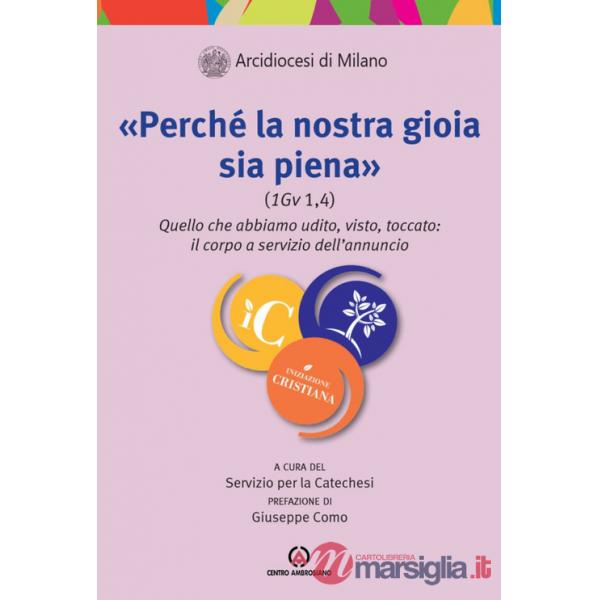 «Perché la nostra gioia sia piena (1Gv 1,4)». Quello che abbiamo udito, visto, toccato: il corpo a servizio dell'annuncio