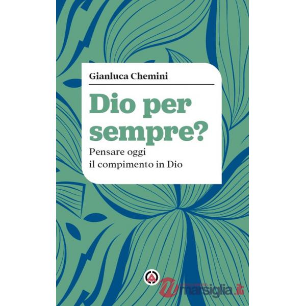 Dio per sempre? Pensare oggi il compimento in Dio