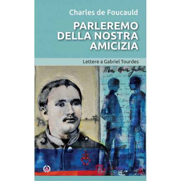 Parleremo della nostra amicizia. Lettere a Gabriel Tourdes