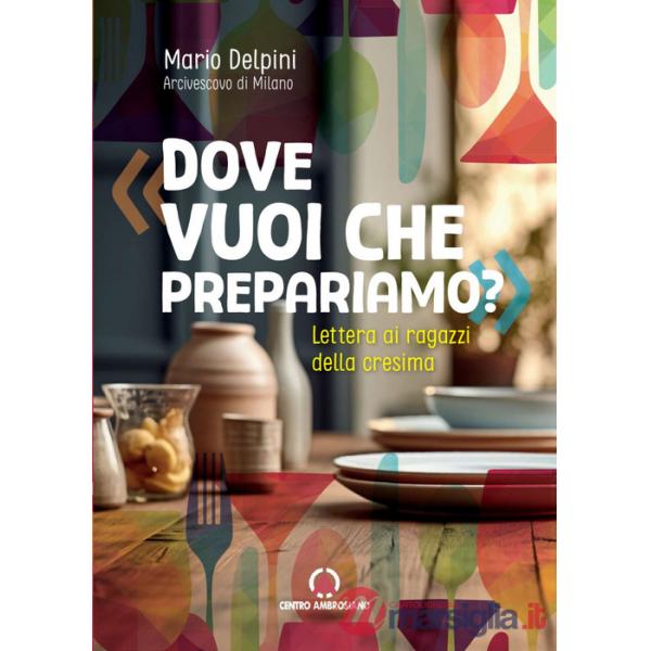 Dove vuoi che prepariamo? Lettera ai ragazzi della cresima