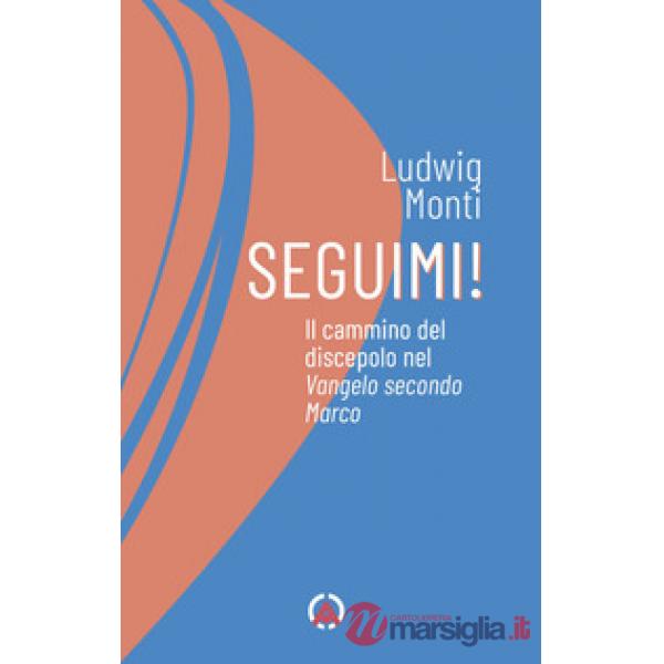 Seguimi! Il cammino del discepolo nel Vangelo secondo Marco