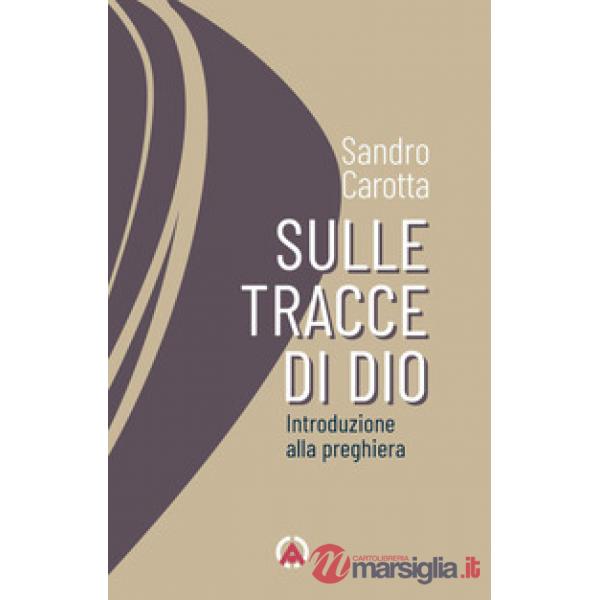 Sulle tracce di Dio. Introduzione alla preghiera