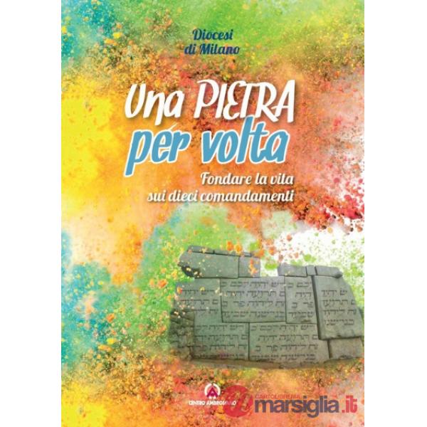 Pietra per volta. Fondare la vita sui dieci comandamenti (Una)