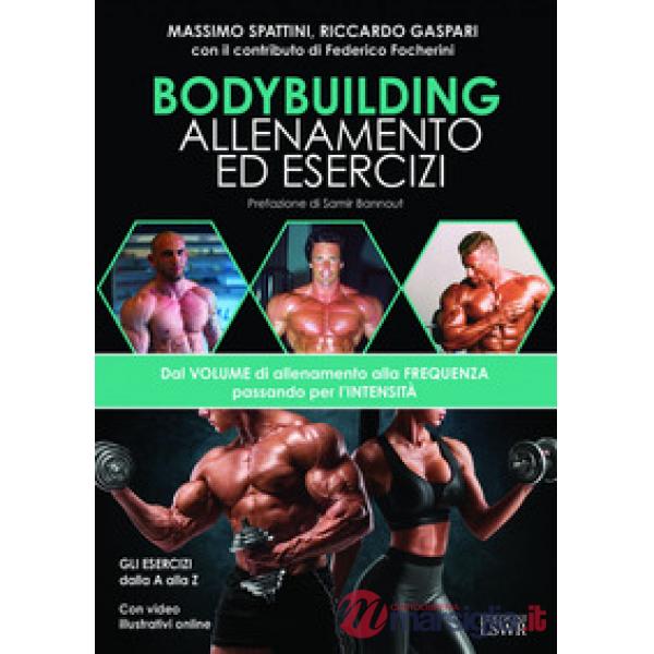 Bodybuilding. Allenamento ed esercizi. Dal volume di allenamento alla frequenza passando per l'intensità