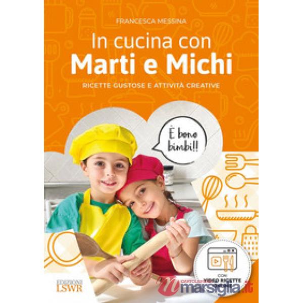In cucina con Marti e Michi. Ricette gustose e attività creative