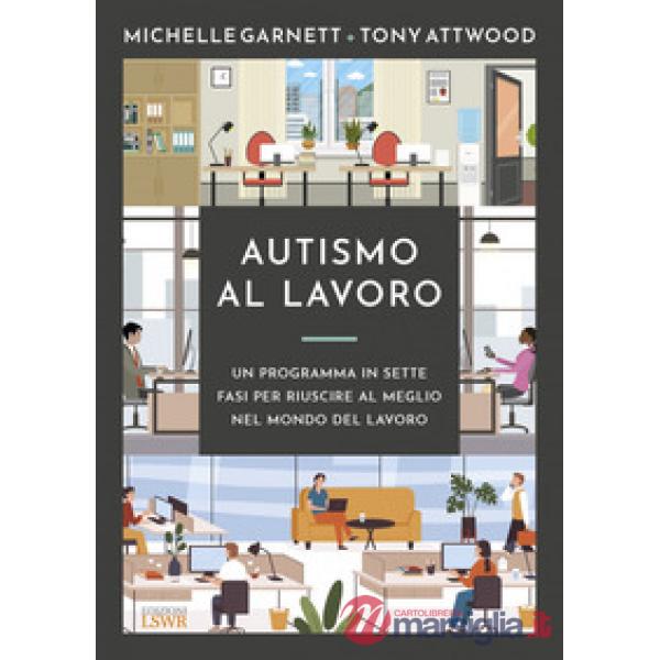 Autismo al lavoro. Un programma in sette fasi per riuscire meglio nel mondo del lavoro