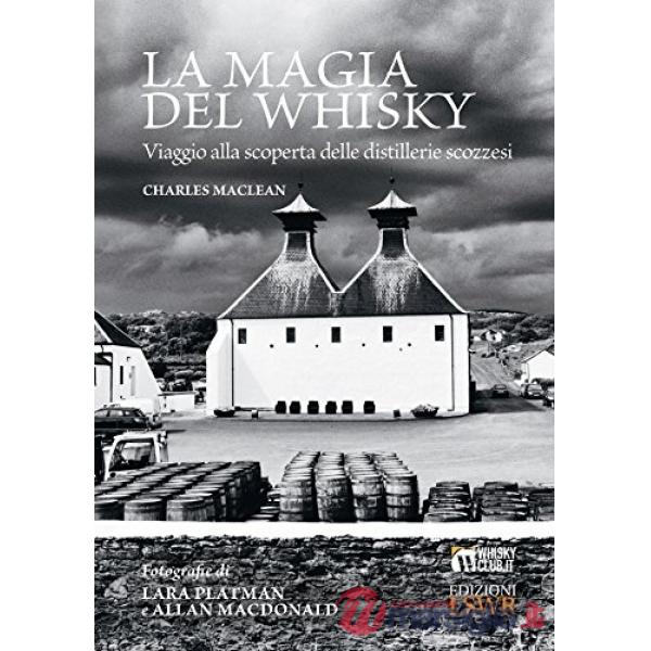 La magia del whisky. Viaggio alla scoperta delle distillerie scozzesi