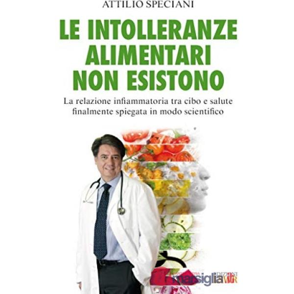 Le intolleranze alimentari non esistono. La relazione infiammatoria tra cibo e salute finalmente spiegata in modo scientifico