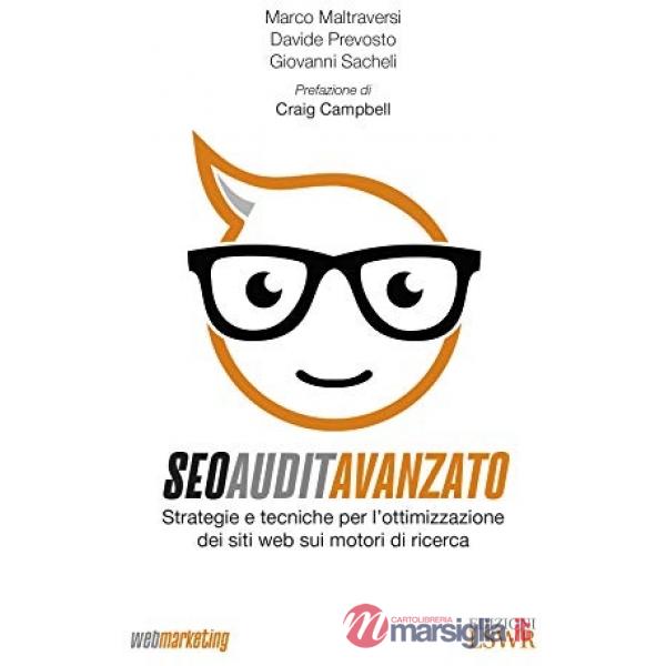 SEO Audit avanzato. Strategie e tecniche di ottimizzazione dei siti web sui motori di ricerca