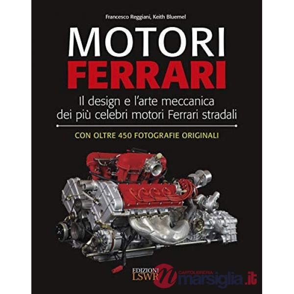 Motori Ferrari. Il design e l'arte meccanica dei più celebri motori Ferrari stradali