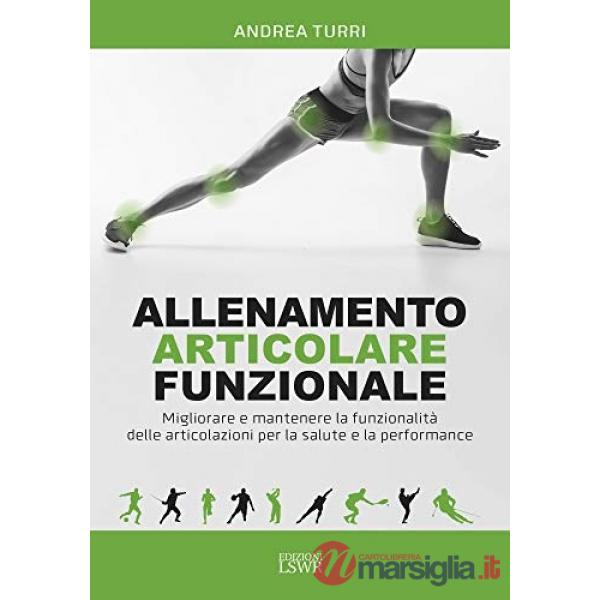 Allenamento articolare funzionale. Migliorare e mantenere la funzionalità delle articolazioni per la salute e la performance