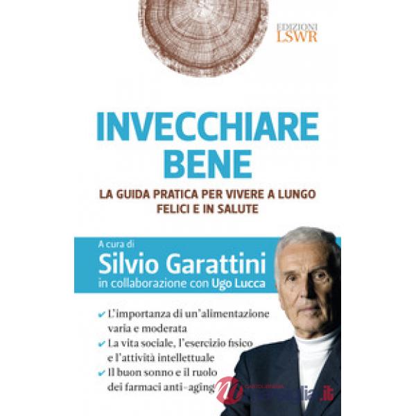 Invecchiare bene. La guida pratica per vivere a lungo, felici e in salute