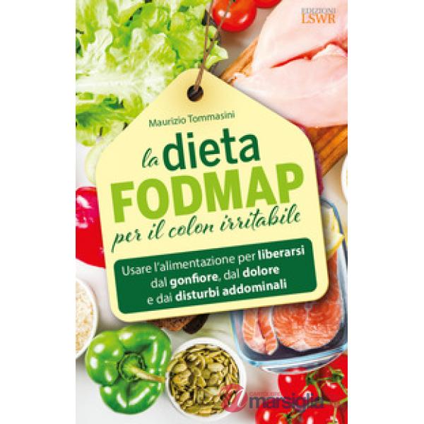 La dieta FODMAP per il colon irritabile. Usare l'alimentazione per liberarsi dal gonfiore, dal dolore e dai disturbi addominali