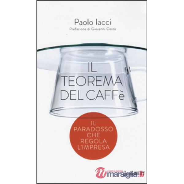 Teorema del caffè. Il paradosso che regola l'impresa (Il)