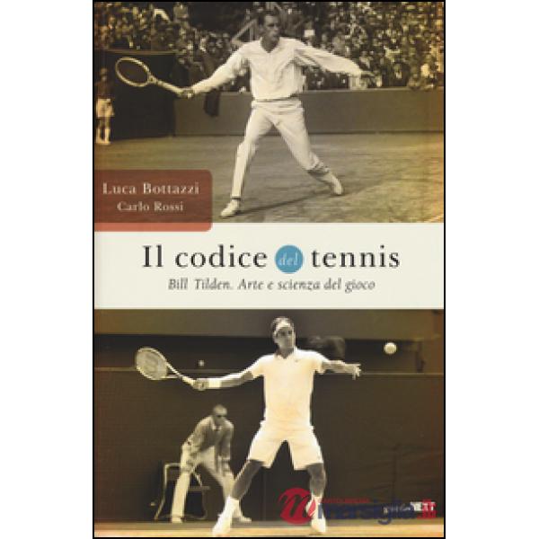 Codice del tennis. Bill Tilden. Arte e scienza del gioco (Il)