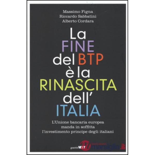 Fine del BTP è la rinascita dell'Italia. L'Unione bancaria europea manda in soffitta l'investimento principe degli italiani (La)