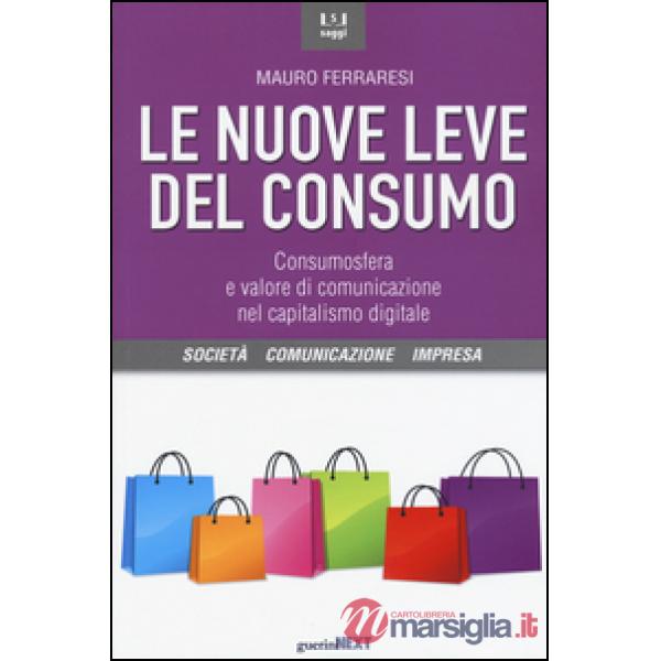 Nuove leve del consumo. Consumosfera e valore di comunicazione nel capitalismo digitale (Le)