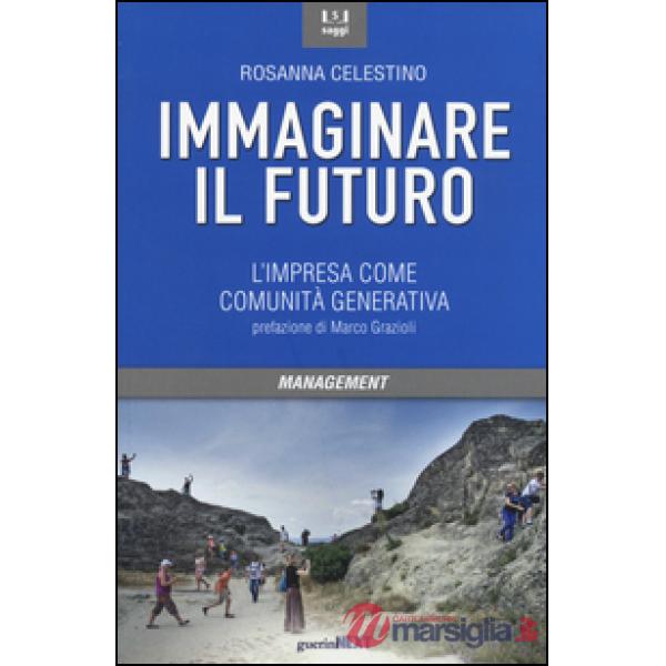 Immaginare il futuro. L'impresa come comunità generativa