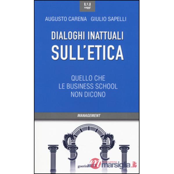 Dialoghi inattuali sull'etica. Quello che le business school non dicono
