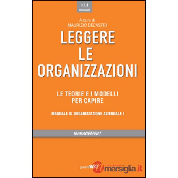 Leggere le organizzazioni. Le teorie e i modelli per capire. Manuale di organizzazione aziendale