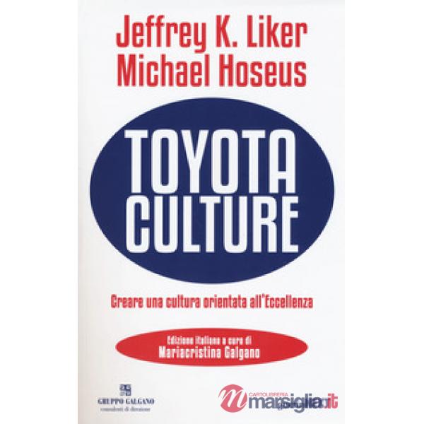 Toyota culture. Creare una cultura orientata all'eccellenza