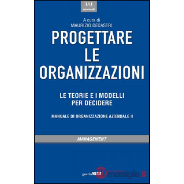 Progettare le organizzazioni. Le teorie e i modelli per decidere