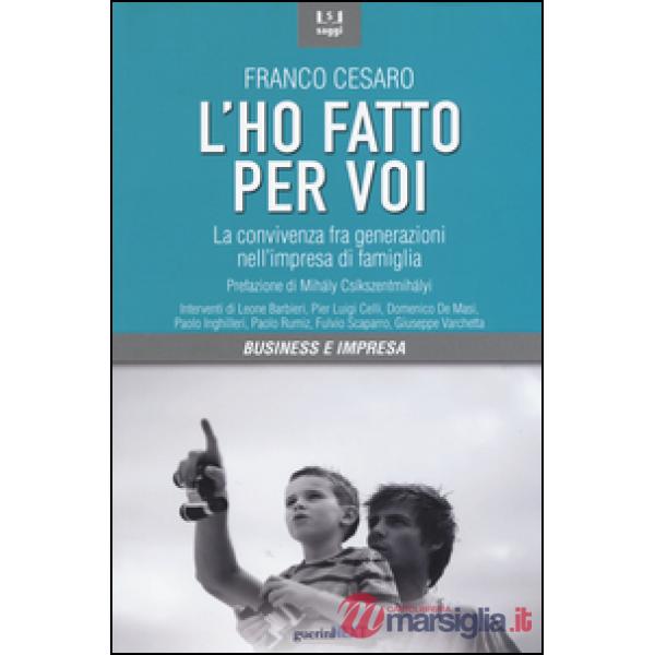 Ho fatto per voi. La convivenza fra generazioni nell'impresa di famiglia (L')