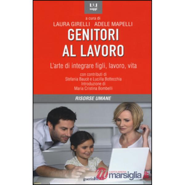 Genitori al lavoro. L'arte di integrare figli, lavoro, vita