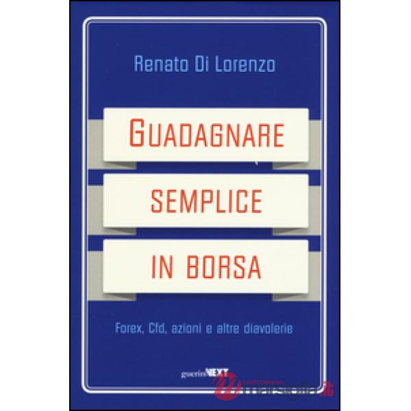 Guadagnare semplice in borsa. Forex, CFD, azioni e altre diavolerie