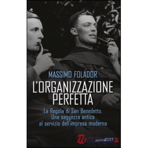 Organizzazione perfetta. La regola di San Benedetto. Una saggezza antica al servizio dell'impresa moderna (L')
