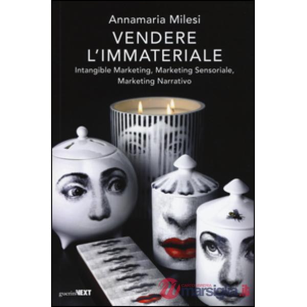 Vendere l'immateriale. Intangible marketing, marketing sensoriale, marketing narrativo