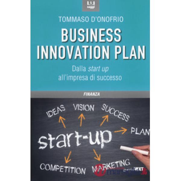 Business innovation plan. Dalla start up all'impresa di successo (Il)