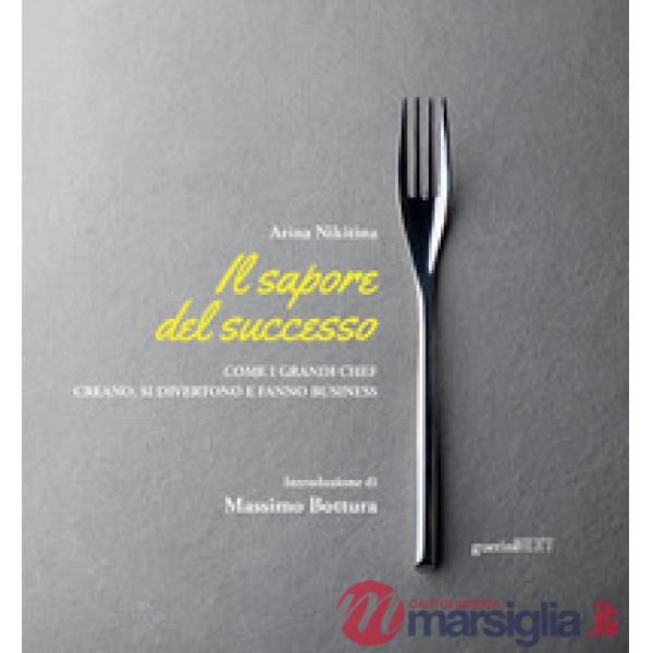 Sapore del successo. Come i grandi chef creano, si divertono e fanno business. Con espansione online (Il)