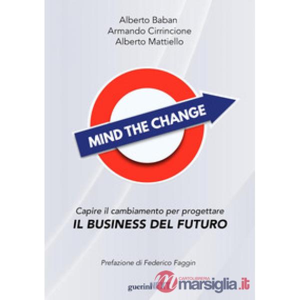 Mind the change. Capire il cambiamento per progettare il business del futuro